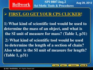 FIRST, GO GET YOUR CPS CLICKER ! 1 ) What kind of scientific tool would be used to