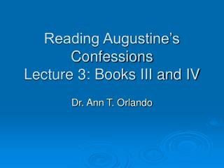 Reading Augustine’s Confessions Lecture 3: Books III and IV