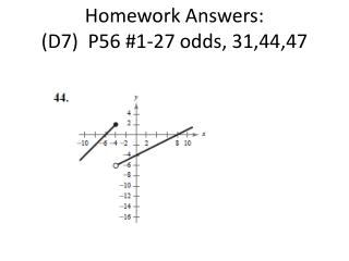 Homework Answers: (D7) P56 #1-27 odds, 31,44,47