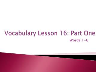 Vocabulary Lesson 16: Part One