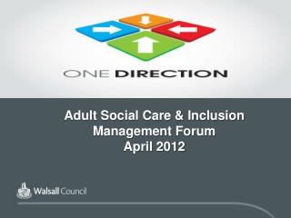 Adult Social Care &amp; Inclusion Management Forum April 2012