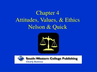 Chapter 4 Attitudes, Values, &amp; Ethics Nelson &amp; Quick