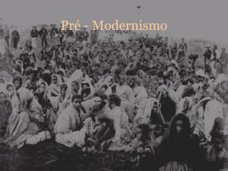 Pré - Modernismo