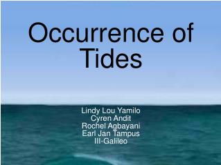 Occurrence of Tides Lindy Lou Yamilo Cyren Andit Rochel Agbayani Earl Jan Tampus III-Galileo