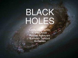 BLACK HOLES Lindy Lou Yamilo Cyren Andit Rochel Agbayani Earl Jan Tampus III-Galileo