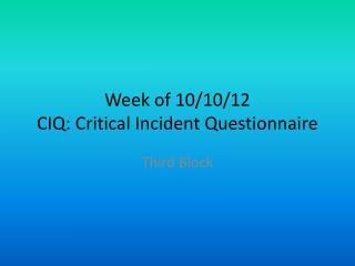 Week of 10 /10/12 CIQ: Critical Incident Questionnaire