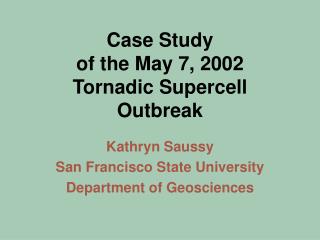 Case Study of the May 7, 2002 Tornadic Supercell Outbreak