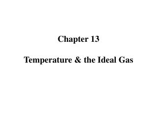 Chapter 13 Temperature &amp; the Ideal Gas