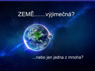 ZEMĚ.......výjimečná?