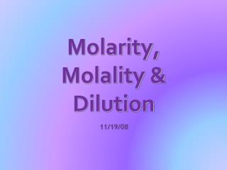 Molarity, Molality &amp; Dilution