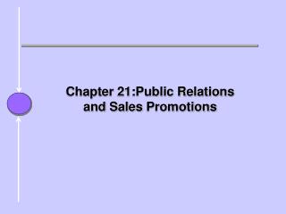 Chapter 21:Public Relations and Sales Promotions