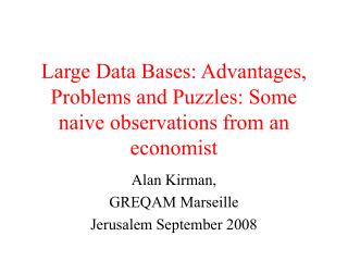 Large Data Bases: Advantages, Problems and Puzzles: Some naive observations from an economist