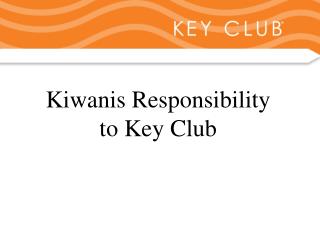 Kiwanis Responsibility to Key Club