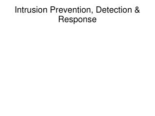 Intrusion Prevention, Detection &amp; Response