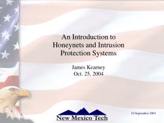 An Introduction to Honeynets and Intrusion Protection Systems James Kearney Oct. 25, 2004