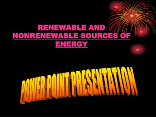 RENEWABLE AND NONRENEWABLE SOURCES OF ENERGY