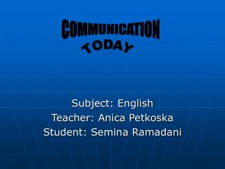 Subject: English Teacher: Anica Petkoska Student: Semina Ramadani