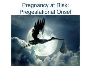 Pregnancy at Risk: Pregestational Onset