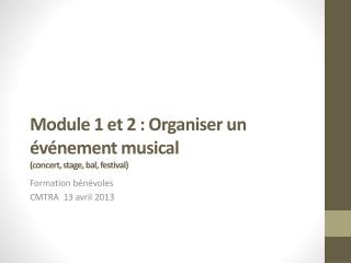 Module 1 et 2 : Organiser un événement musical (concert, stage, bal, festival)