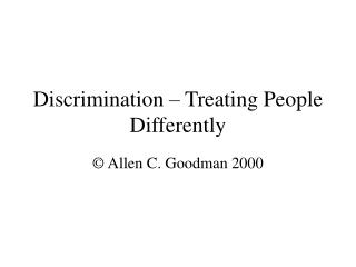 Discrimination – Treating People Differently