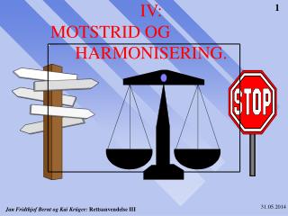 IV: MOTSTRID OG 			HARMONISERING.