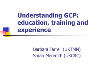 Understanding GCP: education, training and experience