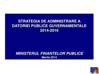 STRATEGIA DE ADMINISTRARE A DATORIEI PUBLICE GUVERNAMENTALE 2014-2016