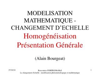 MODELISATION MATHEMATIQUE - CHANGEMENT D’ECHELLE Homogénéisation Présentation Générale