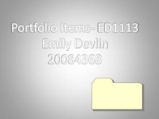 Portfolio Items- ED1113 Emily Devlin 20084368