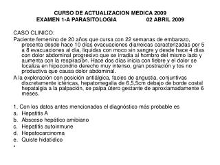 CURSO DE ACTUALIZACION MEDICA 2009 EXAMEN 1-A PARASITOLOGIA		02 ABRIL 2009 CASO CLINICO: