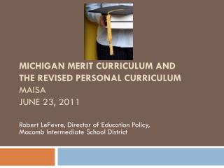 MICHIGAN MERIT CURRICULUM AND THE REVISED PERSONAL CURRICULUM MAISA JUNE 23, 2011