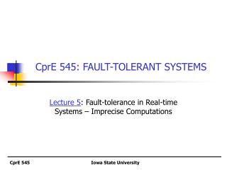 CprE 545: FAULT-TOLERANT SYSTEMS