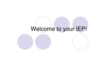 Welcome to your IEP!
