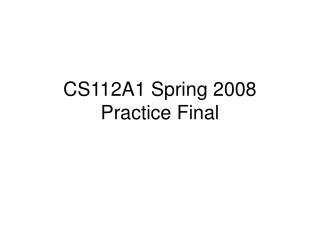 CS112A1 Spring 2008 Practice Final