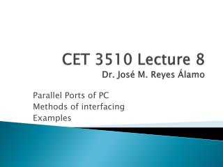 CET 3510 Lecture 8 Dr. José M. Reyes Álamo