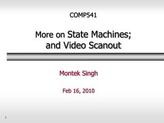 COMP541 More on State Machines; and Video Scanout