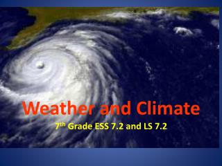 Weather and Climate 7 th Grade ESS 7.2 and LS 7.2