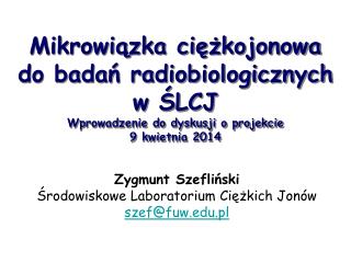 Zygmunt Szefliński Środowiskowe Laboratorium Ciężkich Jonów szef @ fuw.pl