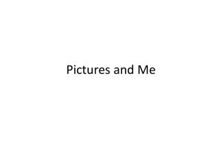 Pictures and Me