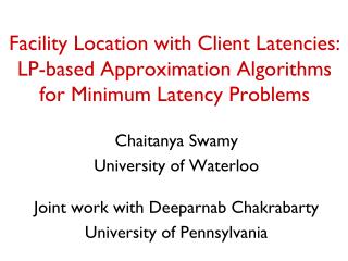 Chaitanya Swamy University of Waterloo Joint work with Deeparnab Chakrabarty
