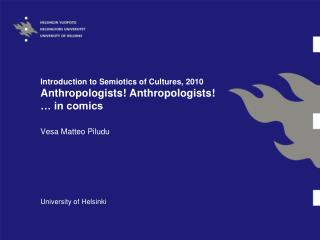 Introduction to Semiotics of Cultures, 2010 Anthropologists! Anthropologists! … in comics