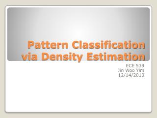 Pattern Classification via Density Estimation