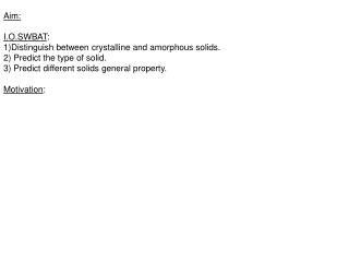 Aim: I.O.SWBAT : 1)Distinguish between crystalline and amorphous solids.