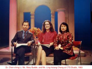 Dr. Chen-ching Li, Ms. Mary Budde, and Ms. Ling-hsiang Chang at CTS Studio, 1983
