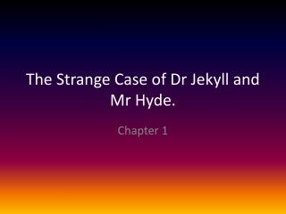 The Strange Case of Dr Jekyll and Mr Hyde.