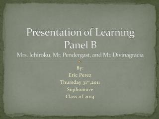 Presentation of Learning Panel B Mrs. Ichiroku, Mr. Pendergast, and Mr. Divinagracia