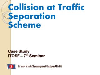 Collision at Traffic Separation Scheme Case Study ITOSF – 7 th Seminar