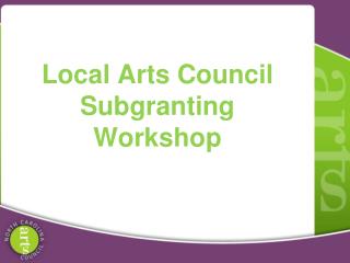 Local Arts Council Subgranting Workshop