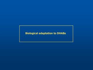 Biological adaptation to DHABs