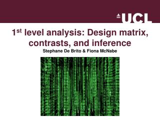 1 st level analysis: Design matrix, contrasts, and inference Stephane De Brito &amp; Fiona McNabe